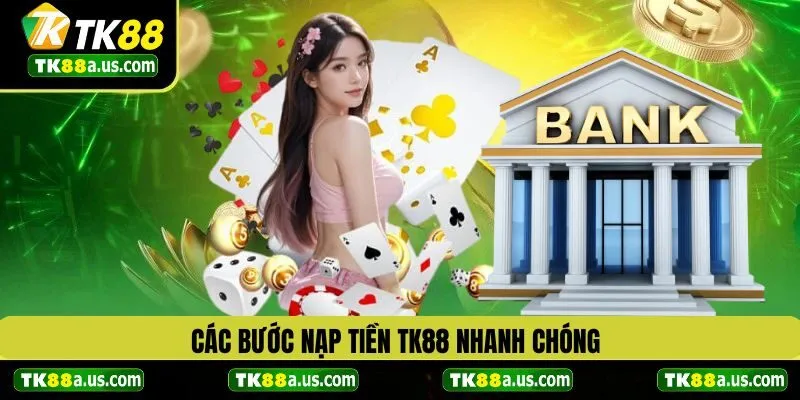Các bước nạp tiền TK88 đơn giản
