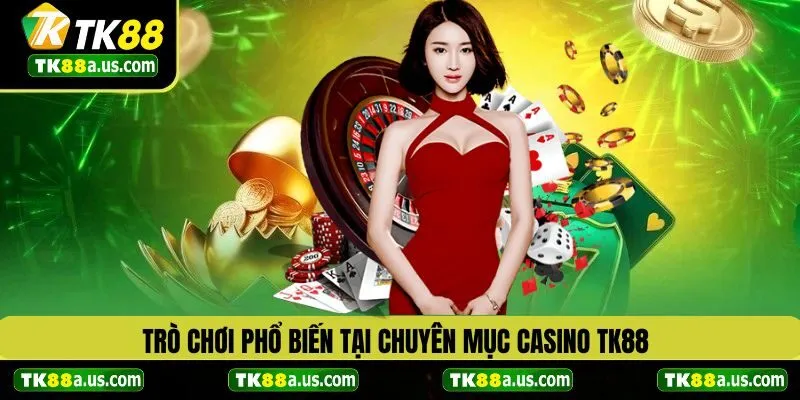 Tổng hợp trò chơi phổ biến tại casino TK88