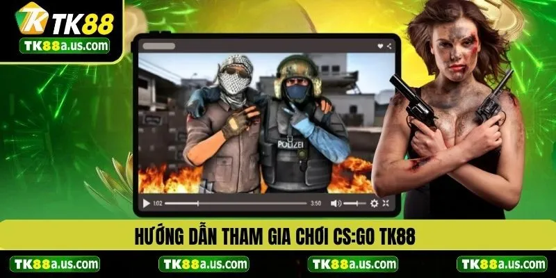Hướng dẫn tham gia cá cược CS:GO TK88
