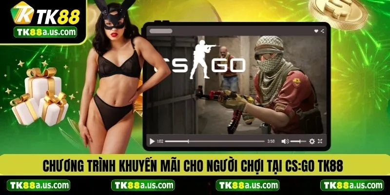 Chương trình khuyến mãi cho người chơi CS:GO TK88