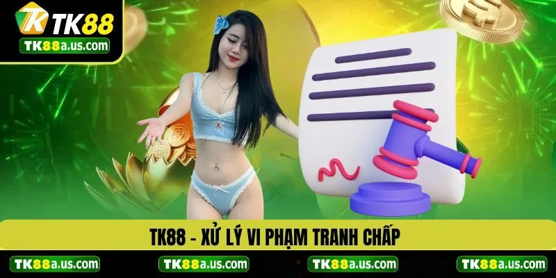 TK88 xử lý khi vi phạm tại nền tảng