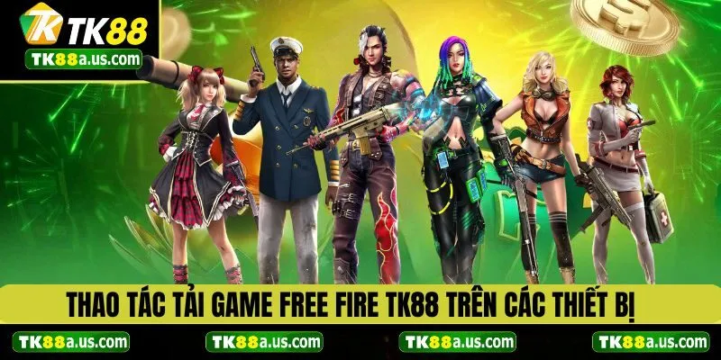 Thao tác tải game Free Fire TK88  trên các thiết bị