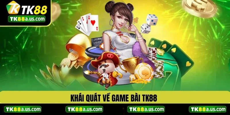 Khái quát về game bài TK88