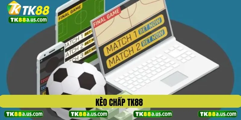 Kèo Chấp TK88