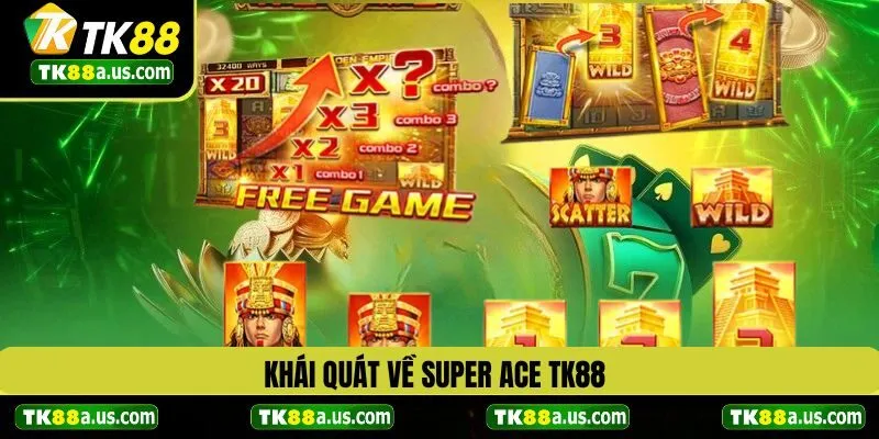 Khái quát về Super ACE TK88
