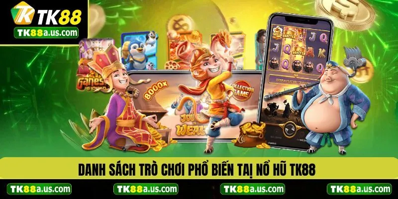Danh sách trò chơi phổ biến tại nổ hũ TK88