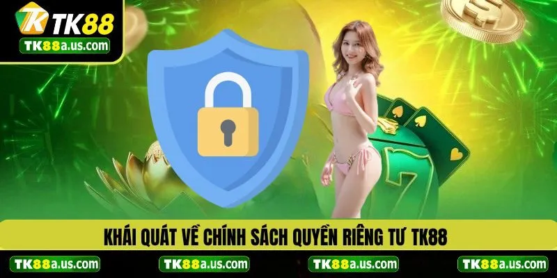 Khái quát về chính sách quyền riêng tư TK88