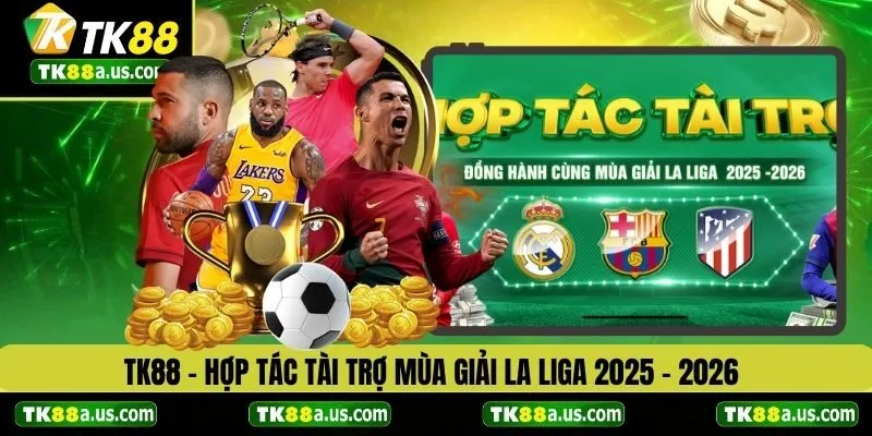 TK88 hợp tác tài trợ mùa giải La Liga 2025- 2026