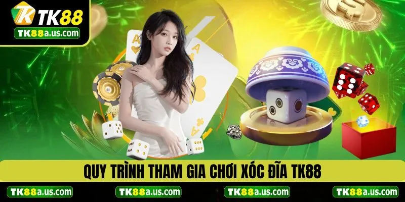 Quy trình tham gia chơi xóc đĩa TK88 chi tiết